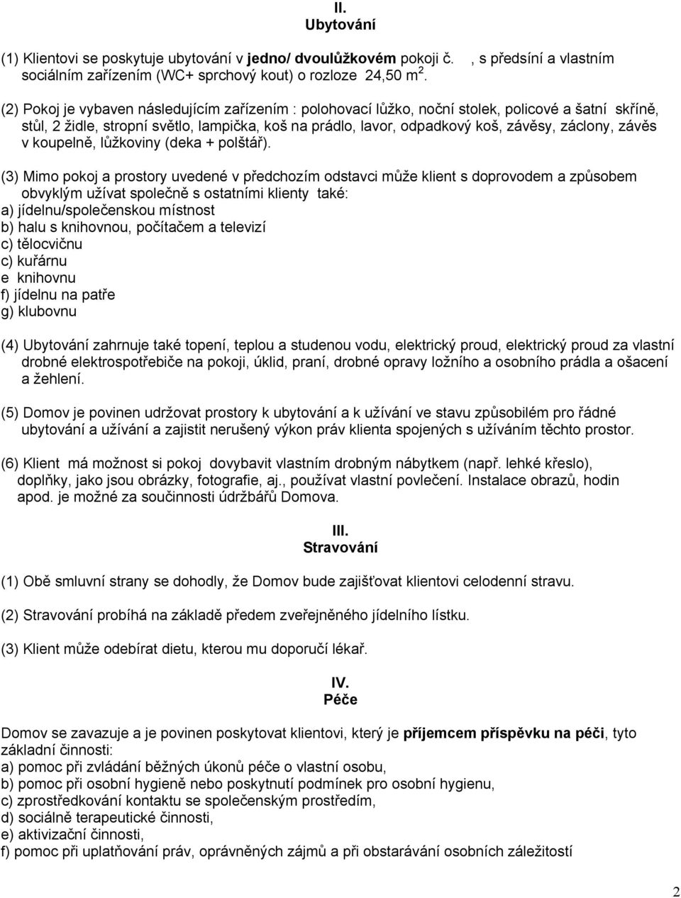 závěs v koupelně, lůžkoviny (deka + polštář).