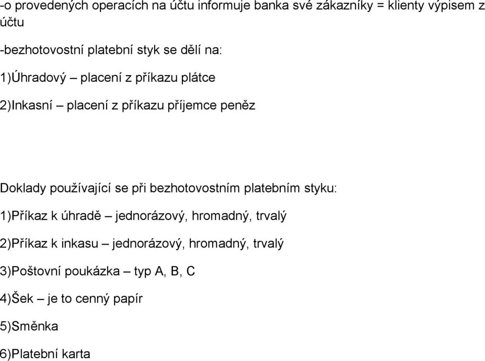 Doklady používající se při bezhotovostním platebním styku: 1)Příkaz k úhradě jednorázový, hromadný, trvalý