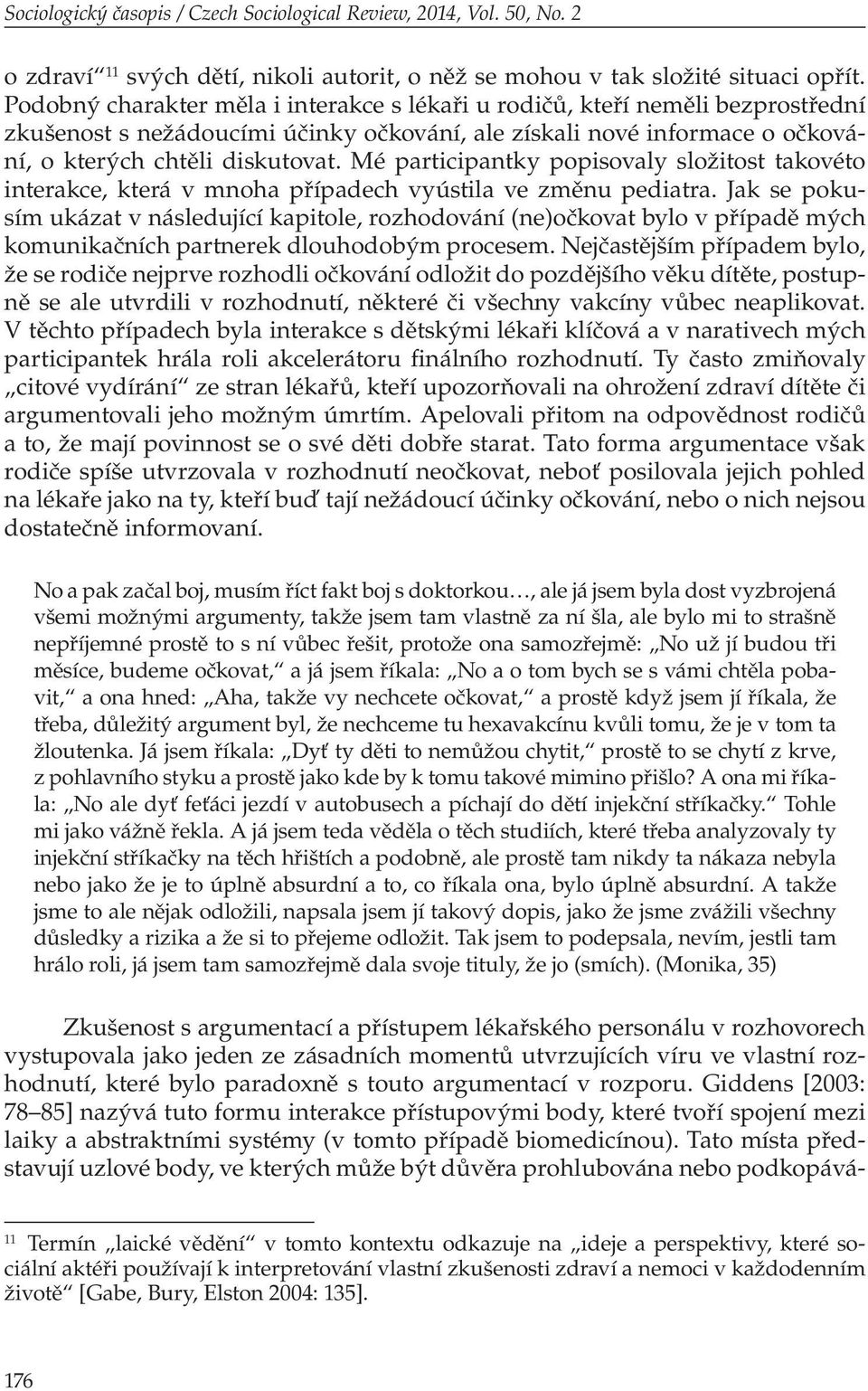 Mé participantky popisovaly složitost takovéto interakce, která v mnoha případech vyústila ve změnu pediatra.