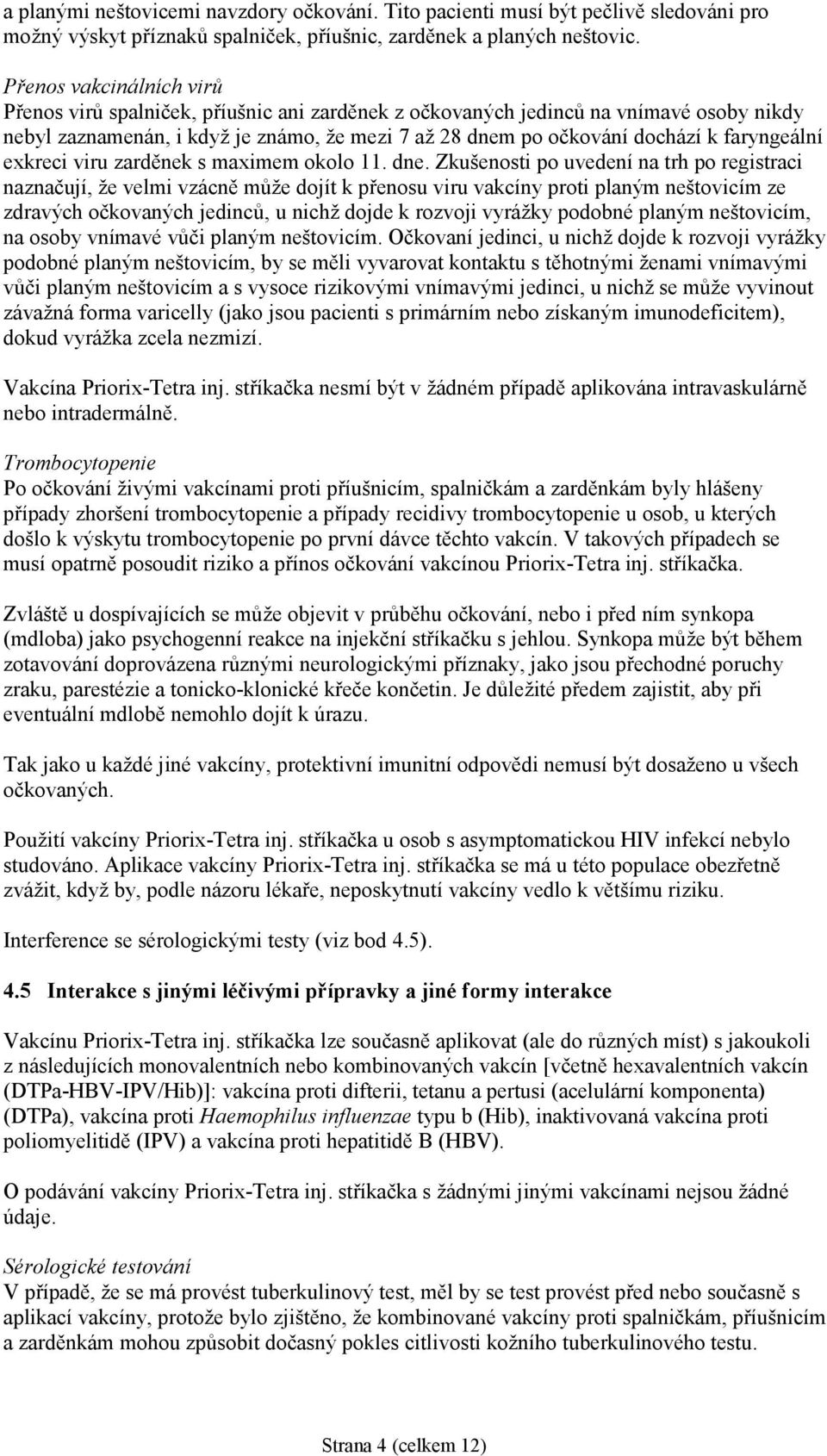faryngeální exkreci viru zarděnek s maximem okolo 11. dne.