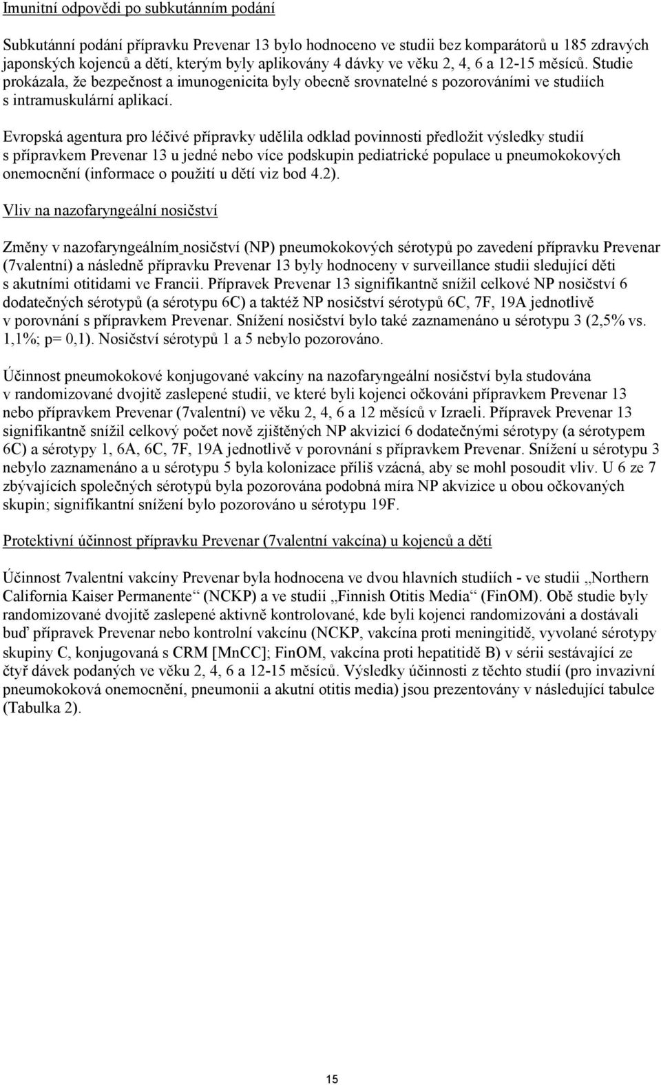 Evropská agentura pro léčivé přípravky udělila odklad povinnosti předložit výsledky studií s přípravkem Prevenar 13 u jedné nebo více podskupin pediatrické populace u pneumokokových onemocnění