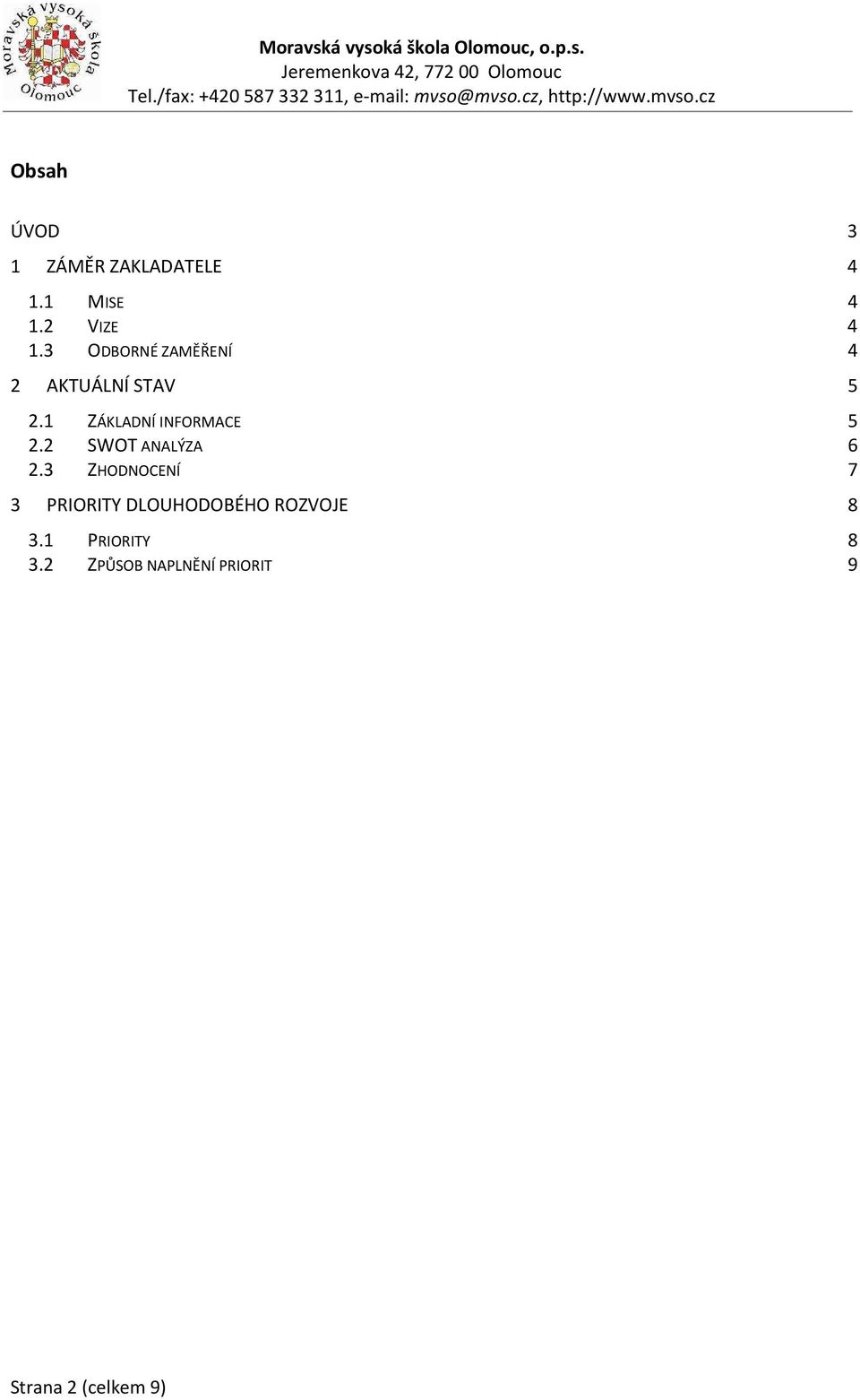 1 ZÁKLADNÍ INFORMACE 5 2.2 SWOT ANALÝZA 6 2.