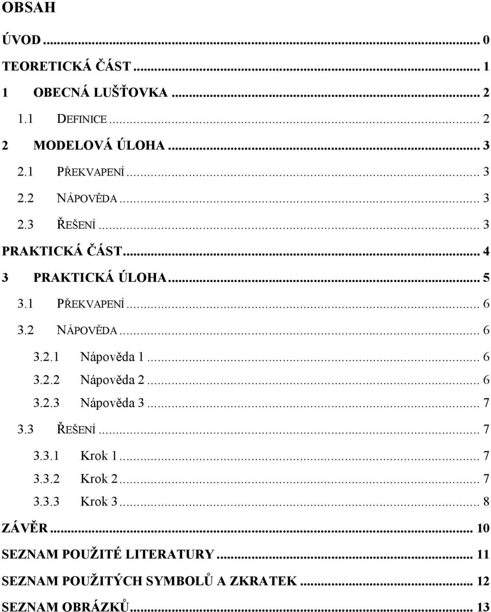 .. 6 3.2.2 Nápověda 2... 6 3.2.3 Nápověda 3... 7 3.3 ŘEŠENÍ... 7 3.3.1 Krok 1... 7 3.3.2 Krok 2... 7 3.3.3 Krok 3.