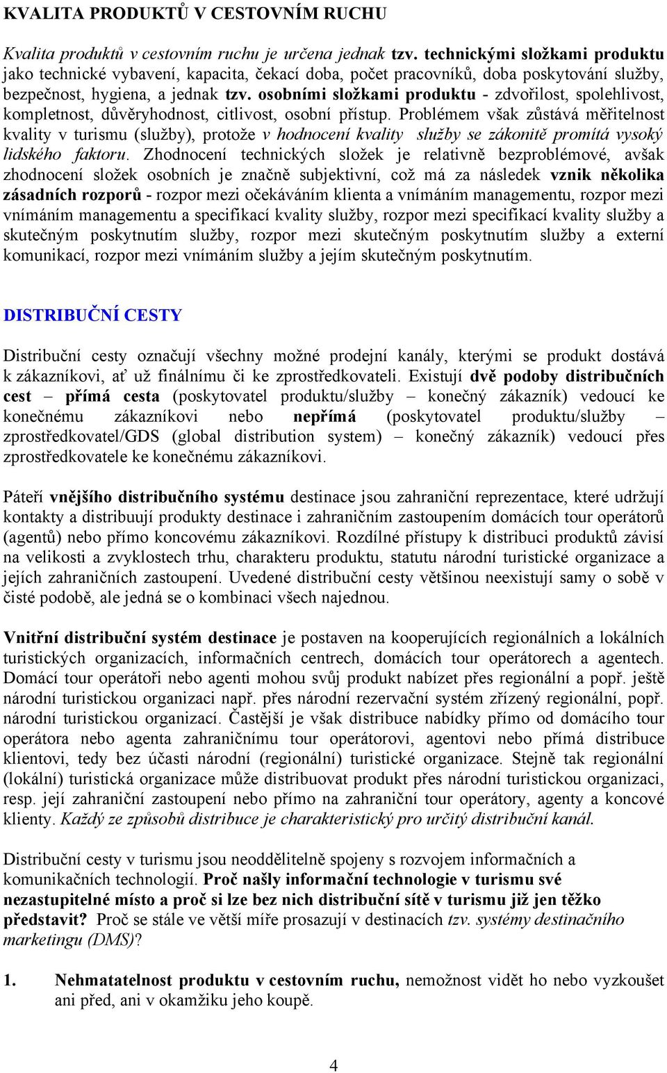 osobními složkami produktu - zdvořilost, spolehlivost, kompletnost, důvěryhodnost, citlivost, osobní přístup.