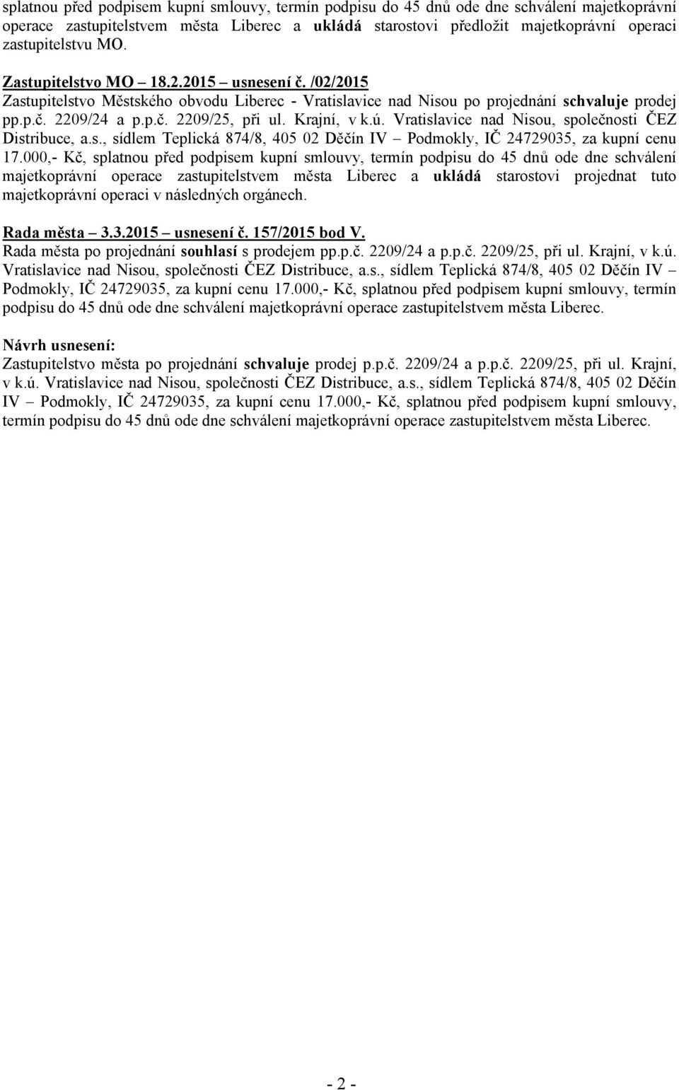 Krajní, v k.ú. Vratislavice nad Nisou, společnosti ČEZ Distribuce, a.s., sídlem Teplická 874/8, 405 02 Děčín IV Podmokly, IČ 24729035, za kupní cenu 17.