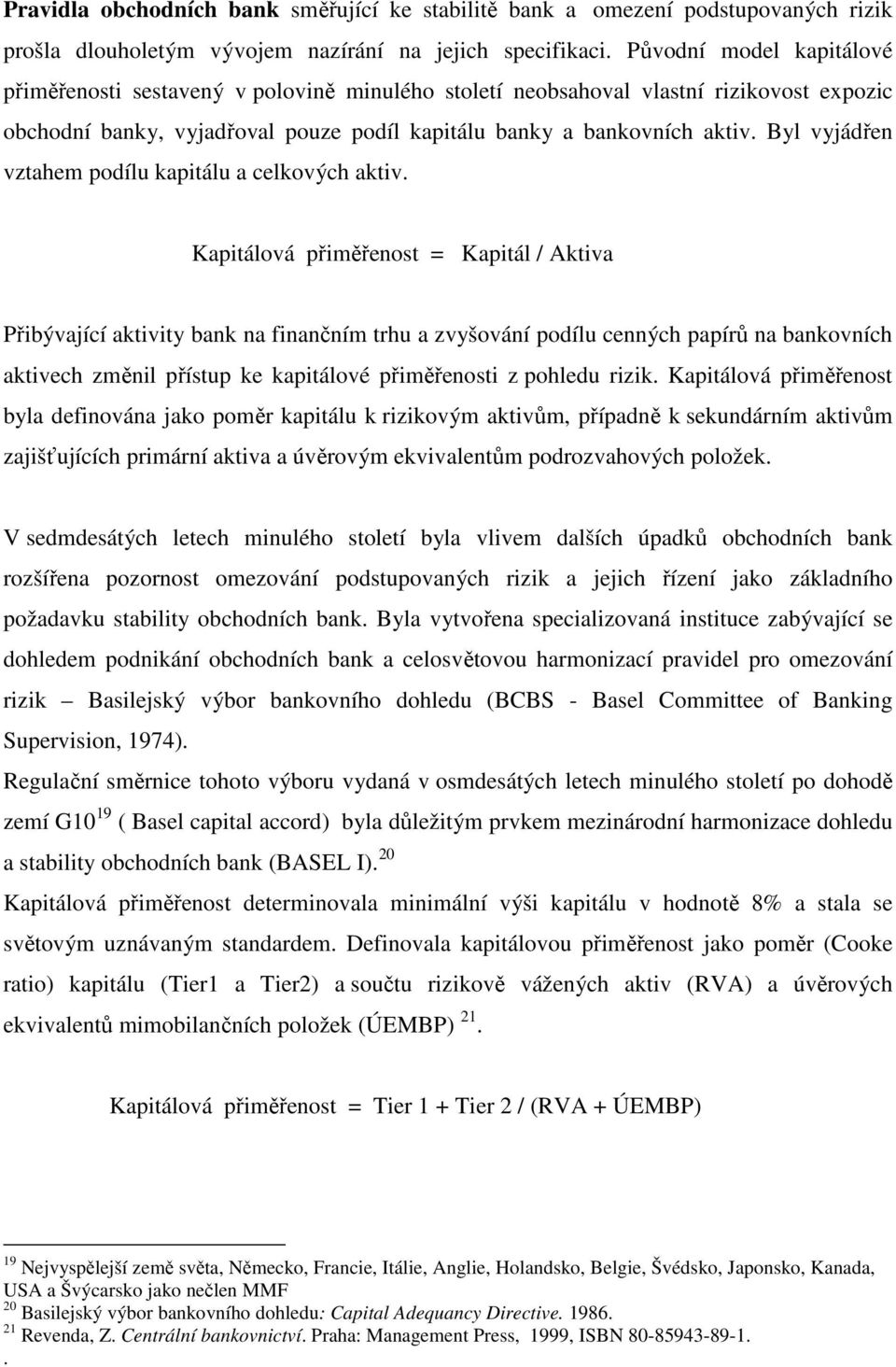 Byl vyjádřen vztahem podílu kapitálu a celkových aktiv.