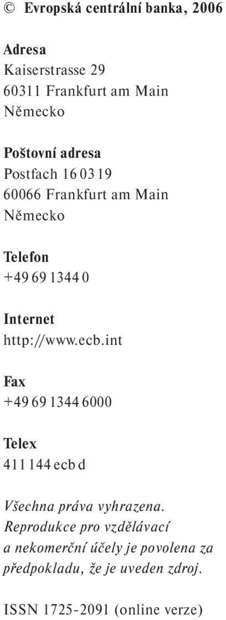 http://www.ecb.int Fax +49 69 1344 6000 Telex 411 144 ecb d Všechna práva vyhrazena.