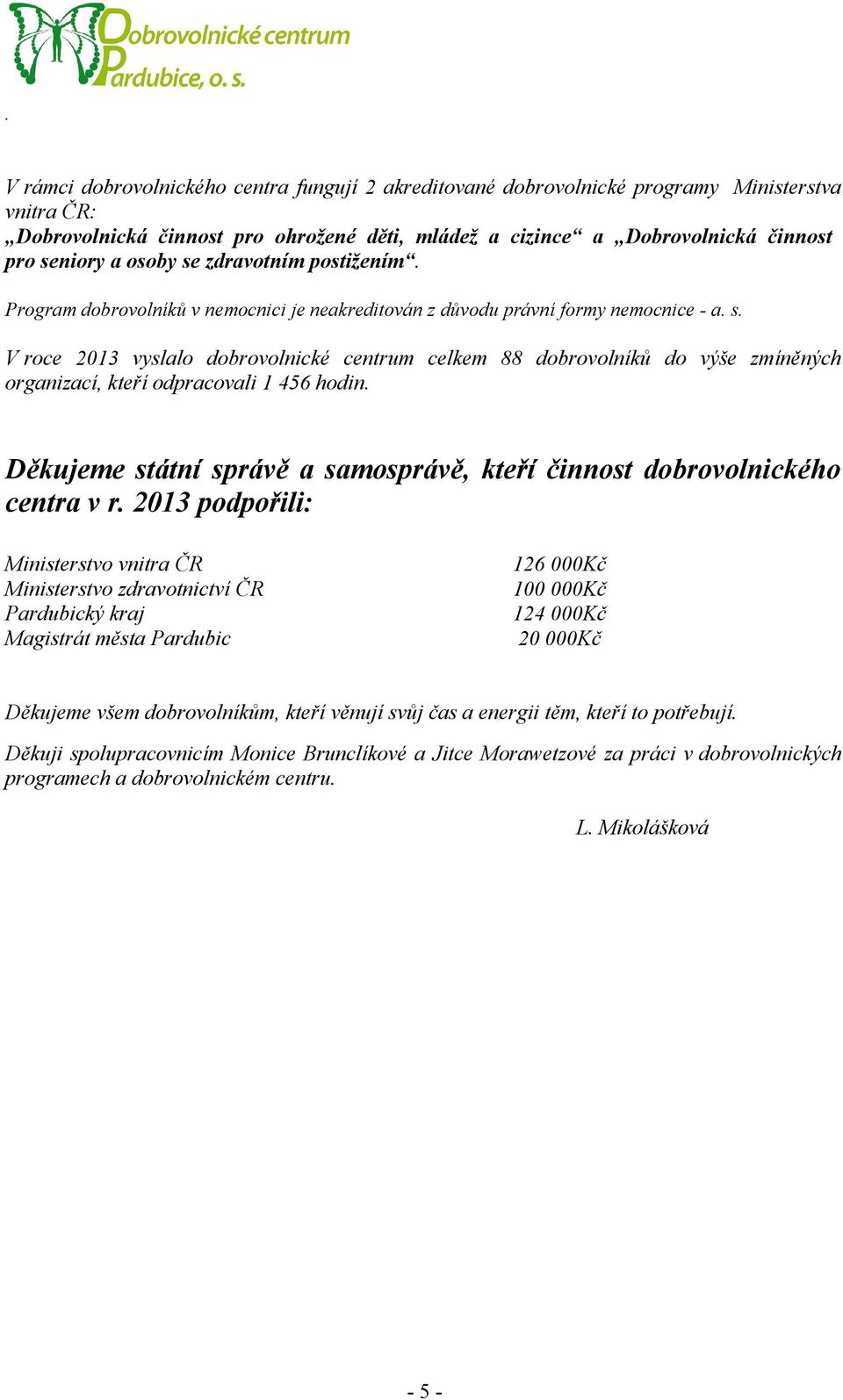 Děkujeme státní správě a samosprávě, kteří činnost dobrovolnického centra v r.