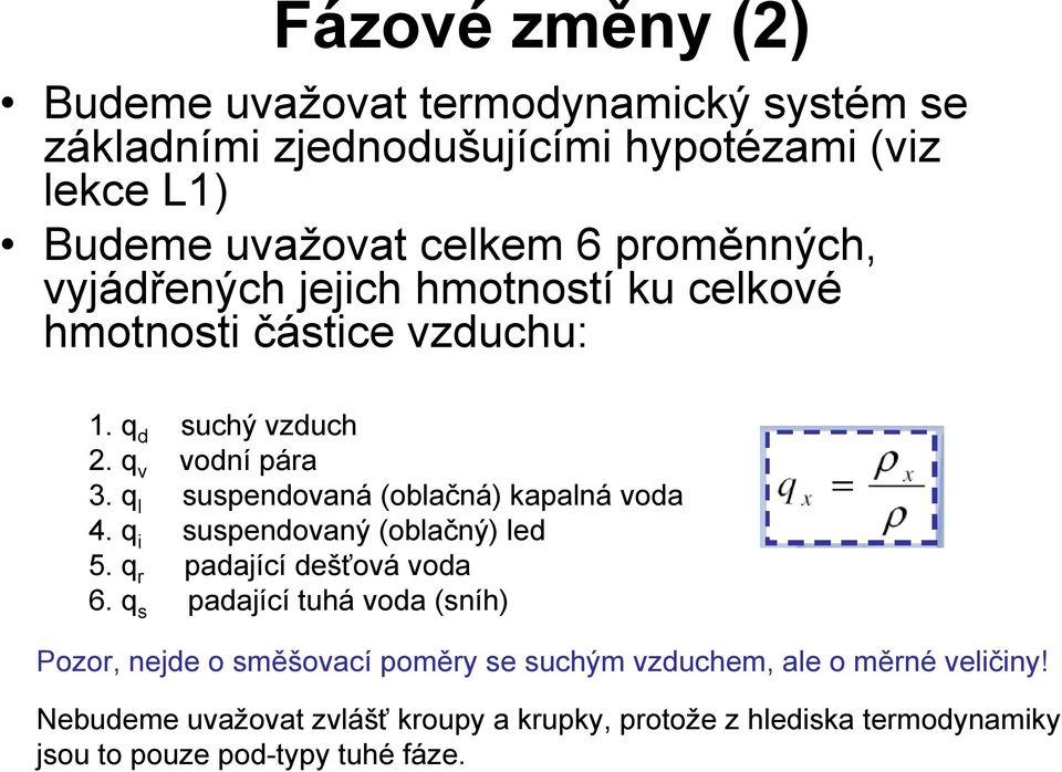 q l suspendovaná (oblačná) kapalná voda 4. q i suspendovaný (oblačný) led 5. q r padající dešťová voda 6.