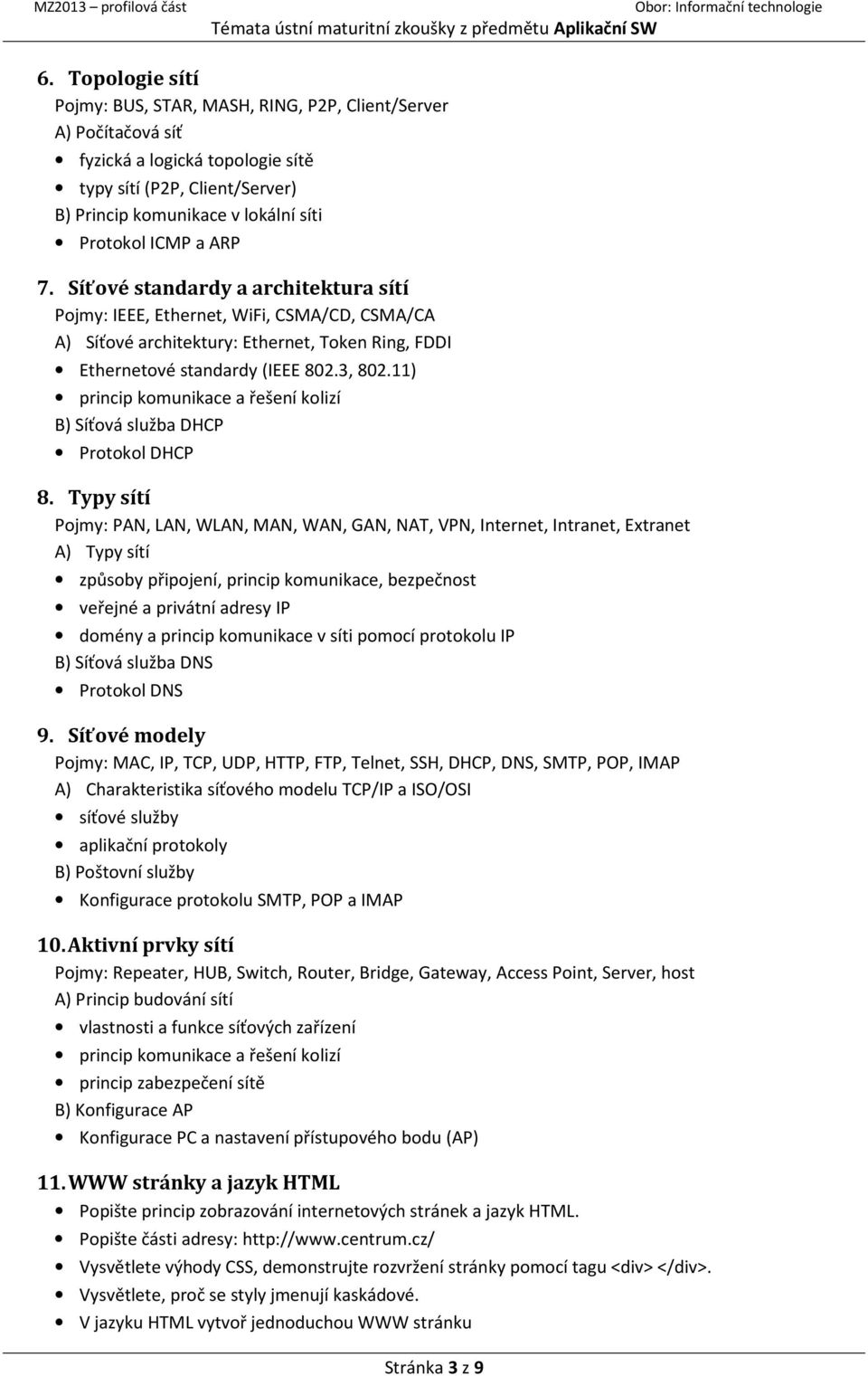 ARP 7. Síťové standardy a architektura sítí Pojmy: IEEE, Ethernet, WiFi, CSMA/CD, CSMA/CA A) Síťové architektury: Ethernet, Token Ring, FDDI Ethernetové standardy (IEEE 802.3, 802.