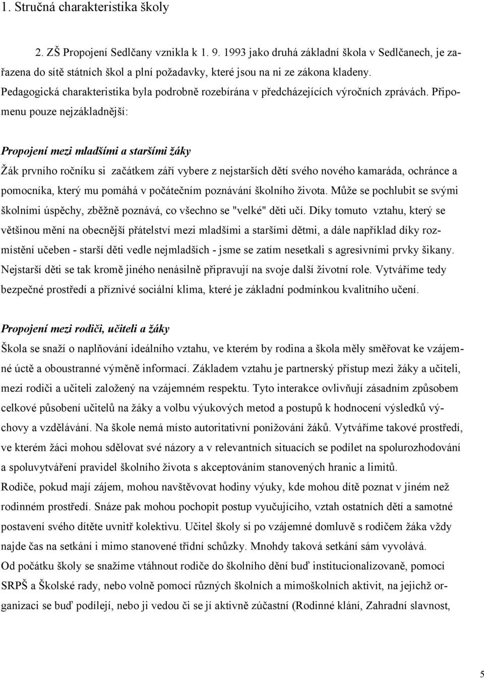 Pedagogická charakteristika byla podrobně rozebírána v předcházejících výročních zprávách.