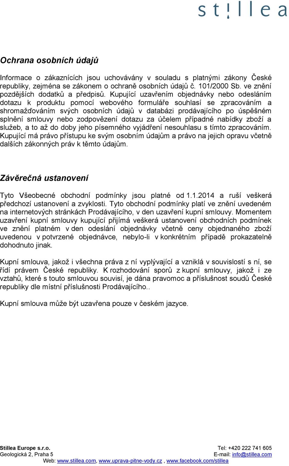 Kupující uzavřením objednávky nebo odesláním dotazu k produktu pomocí webového formuláře souhlasí se zpracováním a shromažďováním svých osobních údajů v databázi prodávajícího po úspěšném splnění