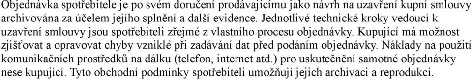 Kupující má možnost zjišťovat a opravovat chyby vzniklé při zadávání dat před podáním objednávky.