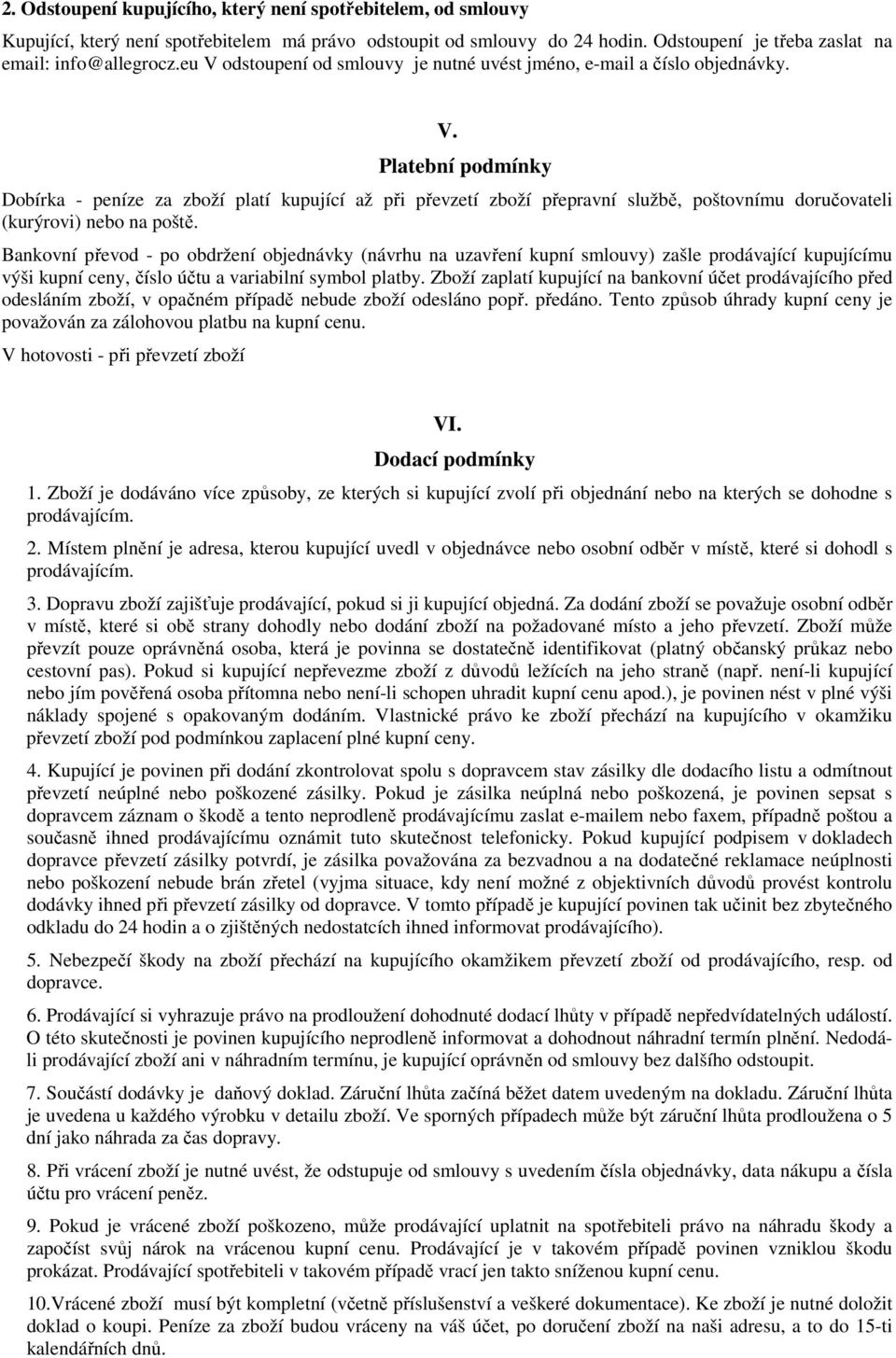 Bankovní převod - po obdržení objednávky (návrhu na uzavření kupní smlouvy) zašle prodávající kupujícímu výši kupní ceny, číslo účtu a variabilní symbol platby.