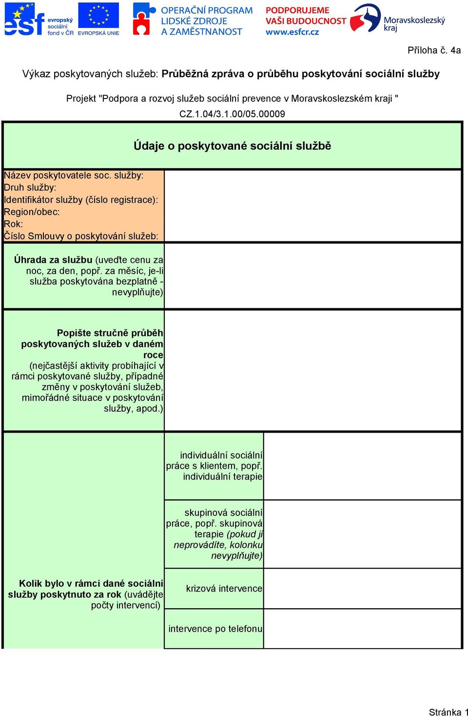 služby: Druh služby: Identifikátor služby (číslo registrace): Region/obec: Rok: Číslo Smlouvy o poskytování služeb: Úhrada za službu (uveďte cenu za noc, za den, popř.