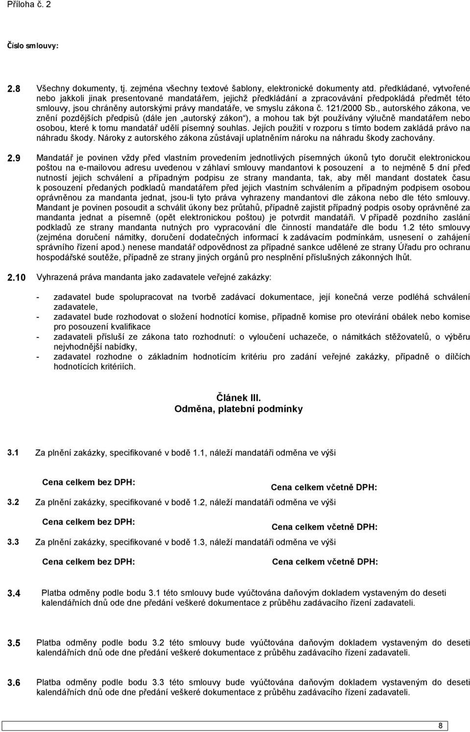 121/2000 Sb., autorského zákona, ve znění pozdějších předpisů (dále jen autorský zákon ), a mohou tak být používány výlučně mandatářem nebo osobou, které k tomu mandatář udělí písemný souhlas.