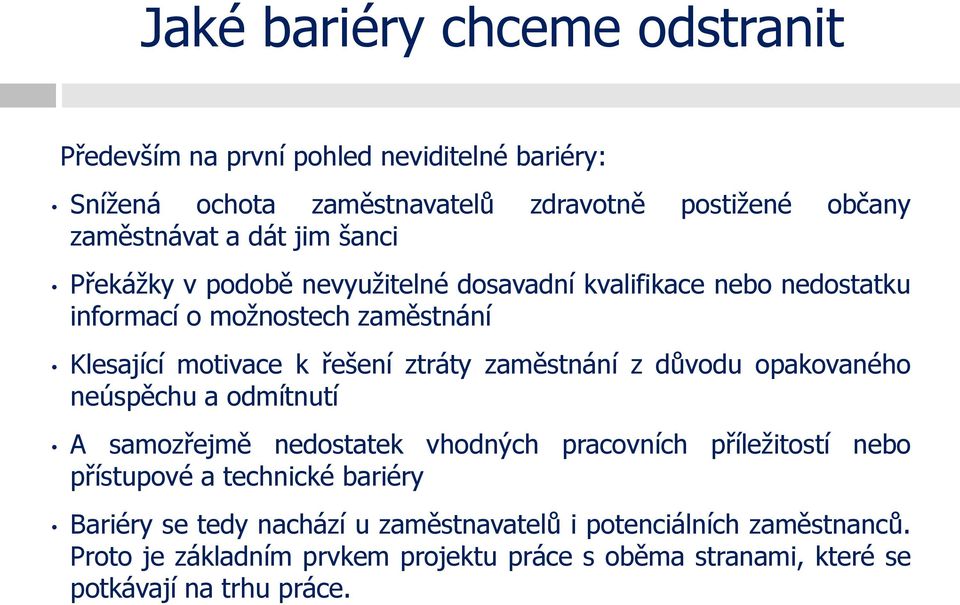 zaměstnání z důvodu opakovaného neúspěchu a odmítnutí A samozřejmě nedostatek vhodných pracovních příležitostí nebo přístupové a technické bariéry