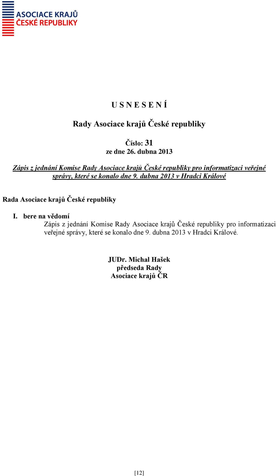 bere na vědomí Zápis z jednání Komise pro informatizaci