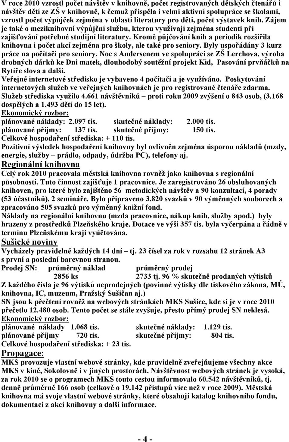 Kromě půjčování knih a periodik rozšířila knihovna i počet akcí zejména pro školy, ale také pro seniory.