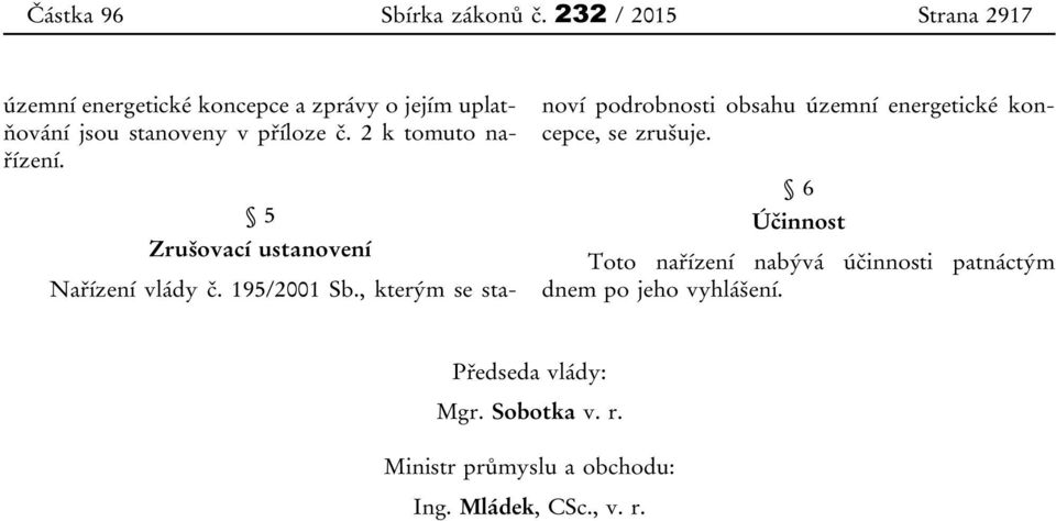 2 k tomuto nařízení. 5 Zrušovací ustanovení Nařízení vlády č. 195/2001 Sb.