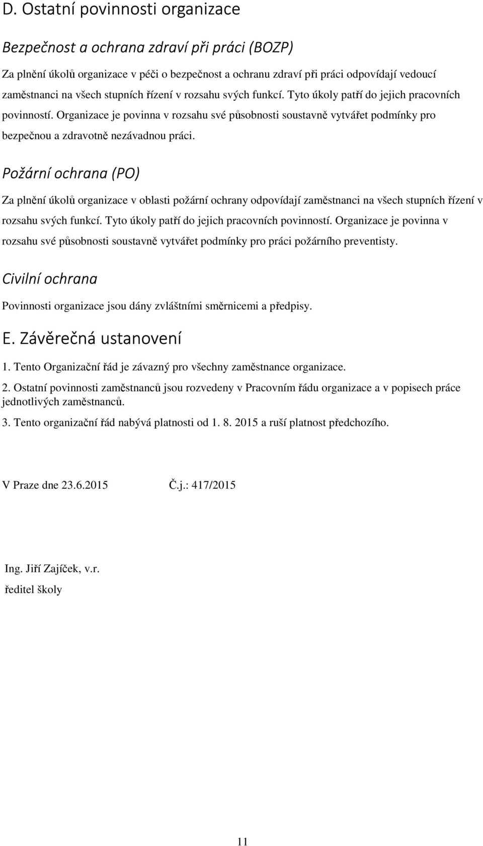 Organizace je povinna v rozsahu své působnosti soustavně vytvářet podmínky pro bezpečnou a zdravotně nezávadnou práci.