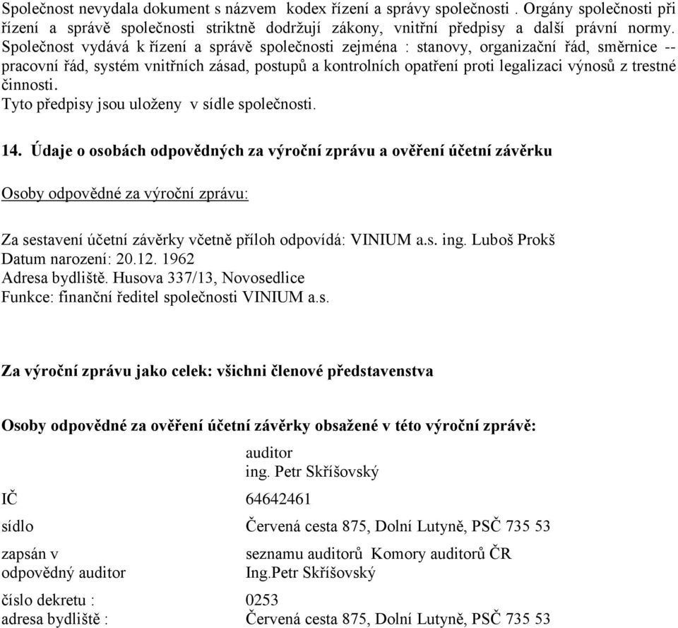 činnosti. Tyto předpisy jsou uloţeny v sídle společnosti. 14.