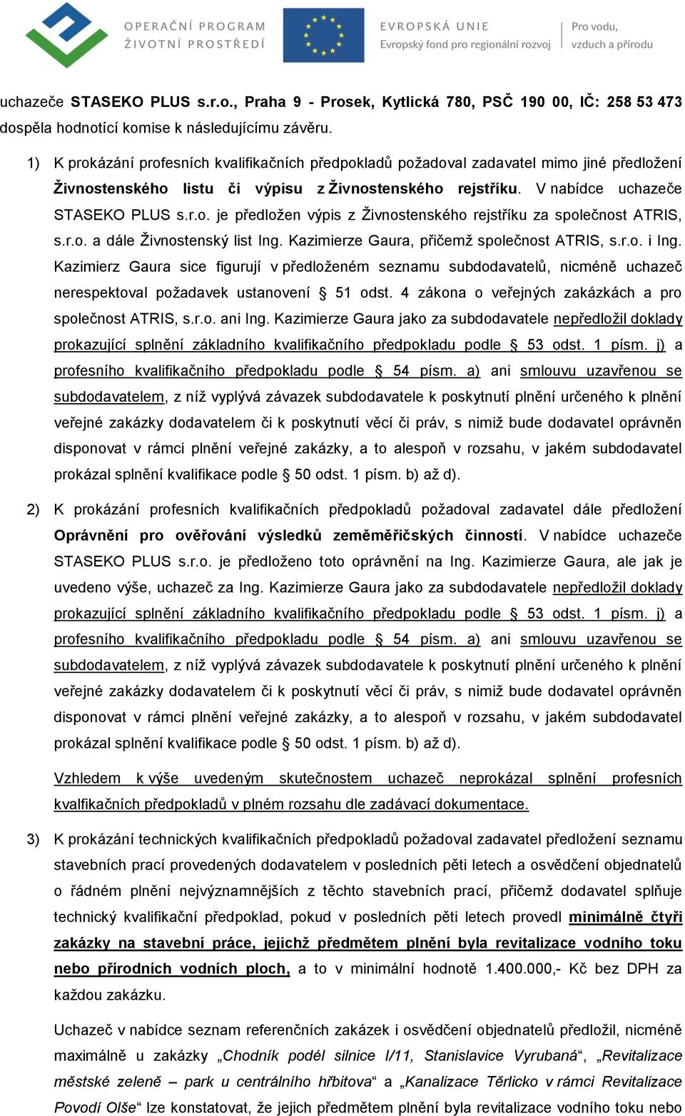 r.o. a dále Ţivnostenský list Ing. Kazimierze Gaura, přičemţ společnost ATRIS, s.r.o. i Ing.