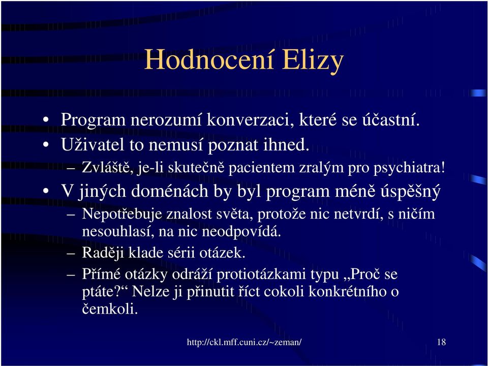 V jiných doménách by byl program mén úspšný Nepotebuje znalost svta, protože nic netvrdí, s niím nesouhlasí,