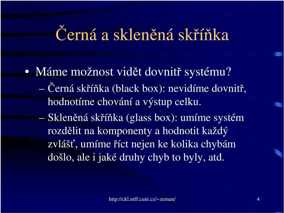 Sklenná skíka (glass box): umíme systém rozdlit na komponenty a hodnotit každý