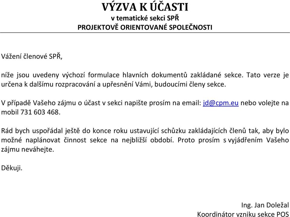 V případě Vašeho zájmu o účast v sekci napište prosím na email: jd@cpm.eu nebo volejte na mobil 731 603 468.