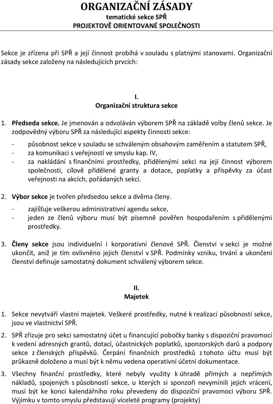 Je zodpovědný výboru SPŘ za následující aspekty činnosti sekce: - působnost sekce v souladu se schváleným obsahovým zaměřením a statutem SPŘ, - za komunikaci s veřejností ve smyslu kap.