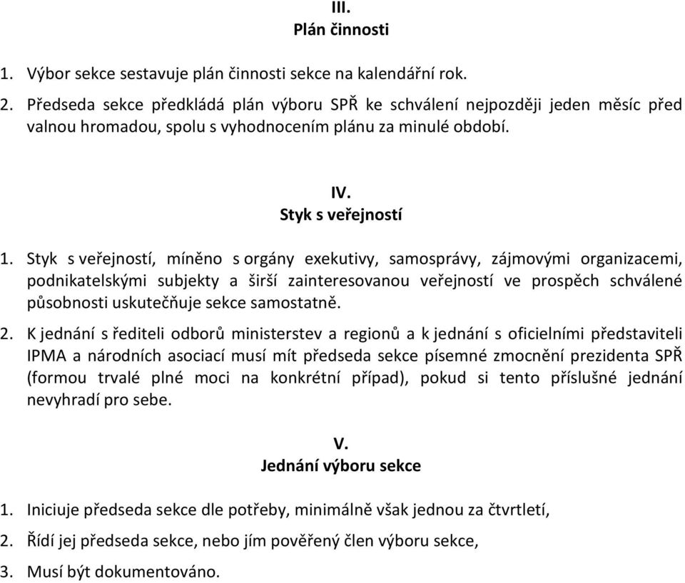 Styk s veřejností, míněno s orgány exekutivy, samosprávy, zájmovými organizacemi, podnikatelskými subjekty a širší zainteresovanou veřejností ve prospěch schválené působnosti uskutečňuje sekce