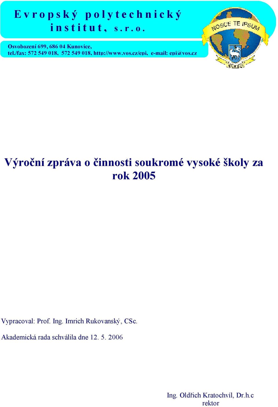 cz Výroční zpráva o činnosti soukromé vysoké školy za rok 2005 Vypracoval: Prof.