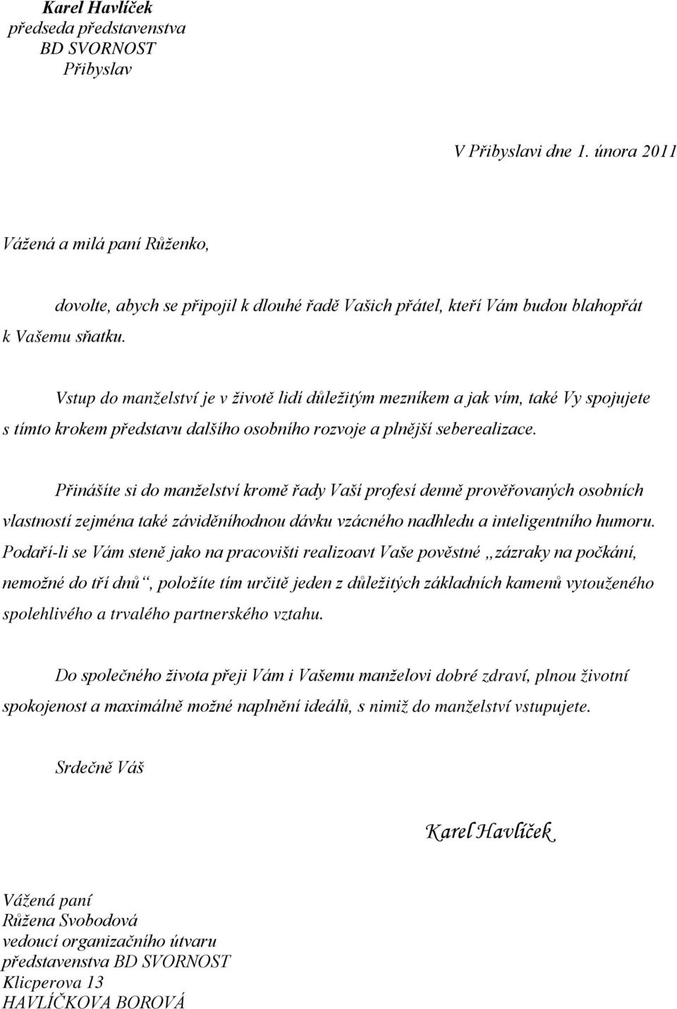Vstup do manželství je v životě lidí důležitým mezníkem a jak vím, také Vy spojujete s tímto krokem představu dalšího osobního rozvoje a plnější seberealizace.