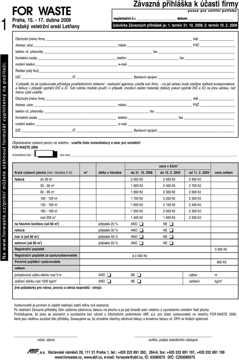 pfiedvolby fax Kontaktní osoba telefon fax mobilní telefon e-mail editel (cel titul) DIâ Iâ Bankovní spojení V pfiípadû, Ïe se vystavovatel pfiihla uje prostfiednictvím reklamní - realizaãní