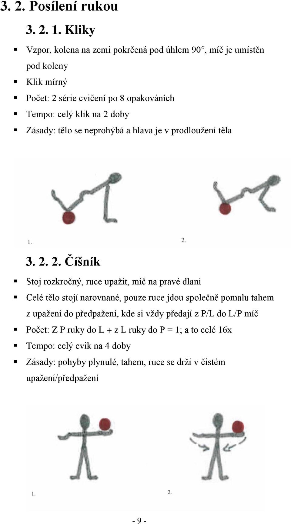 2 doby Zásady: tělo se neprohýbá a hlava je v prodlouţení těla 3. 2.