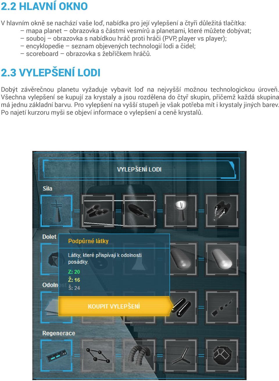 3 Vylepšení lodi Dobýt závěrečnou planetu vyžaduje vybavit loď na nejvyšší možnou technologickou úroveň.