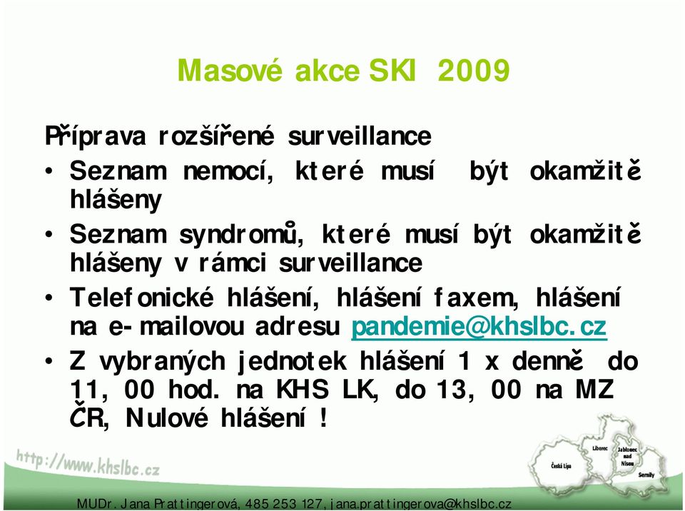 Telefonické hlášení, hlášení faxem, hlášení na e-mailovou adresu pandemie@khslbc.