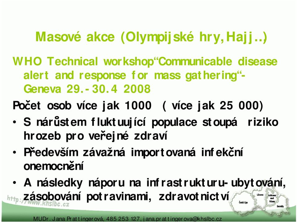 4 2008 Počet osob více jak 1000 ( více jak 25 000) S nárůstem fluktuující populace stoupá riziko