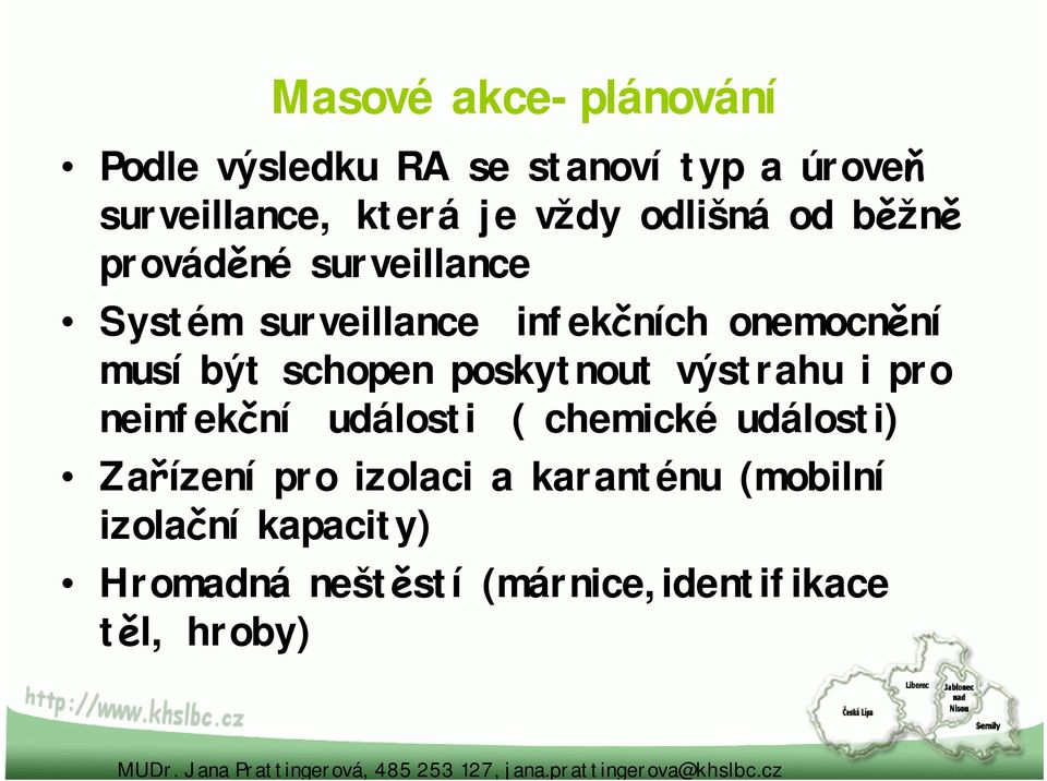 schopen poskytnout výstrahu i pro neinfekční události ( chemické události) Zařízení pro