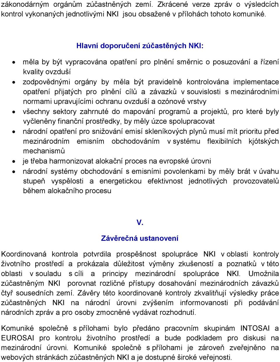 pro plnění cílů závzků v souvislosti s mezinárodními normmi uprvujícími ochrnu ovzduší ozónové vrstvy všechny sektory zhrnuté do mpování progrmů projektů, pro které byly vyčleněny finnční prostředky,