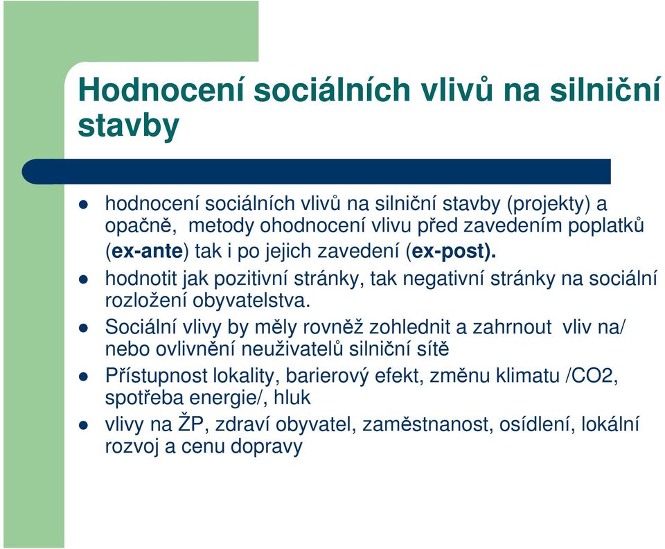 hodnotit jak pozitivní stránky, tak negativní stránky na sociální rozložení obyvatelstva.