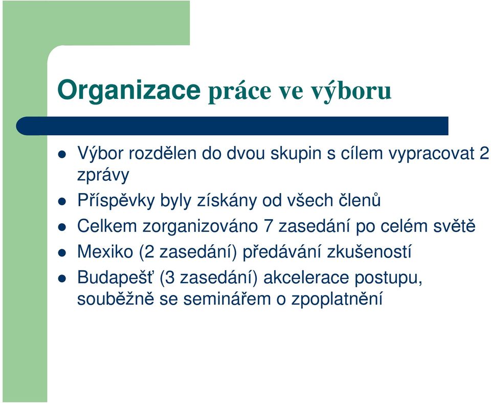 zorganizováno 7 zasedání po celém světě Mexiko (2 zasedání) předávání