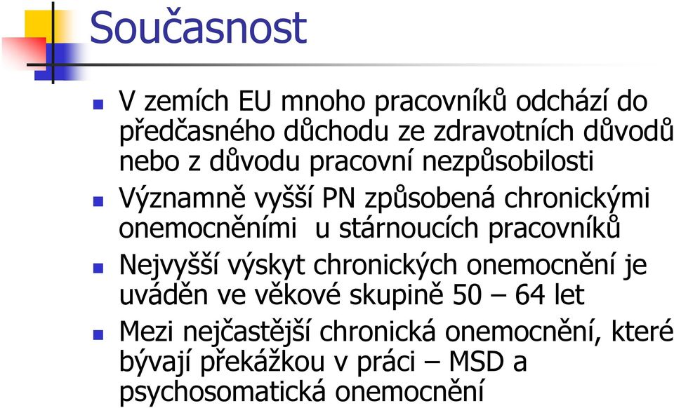 stárnoucích pracovníků Nejvyšší výskyt chronických onemocnění je uváděn ve věkové skupině 50 64