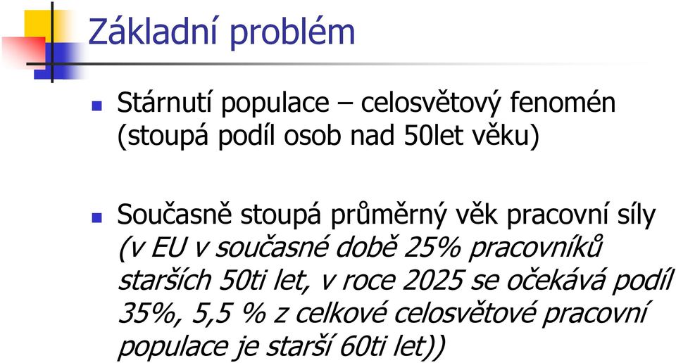 současné době 25% pracovníků starších 50ti let, v roce 2025 se očekává