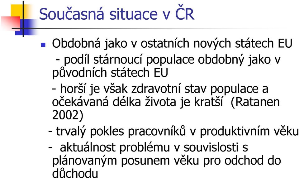 očekávaná délka života je kratší (Ratanen 2002) - trvalý pokles pracovníků v