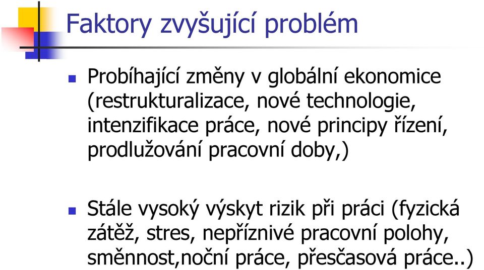 řízení, prodlužování pracovní doby,) Stále vysoký výskyt rizik při práci