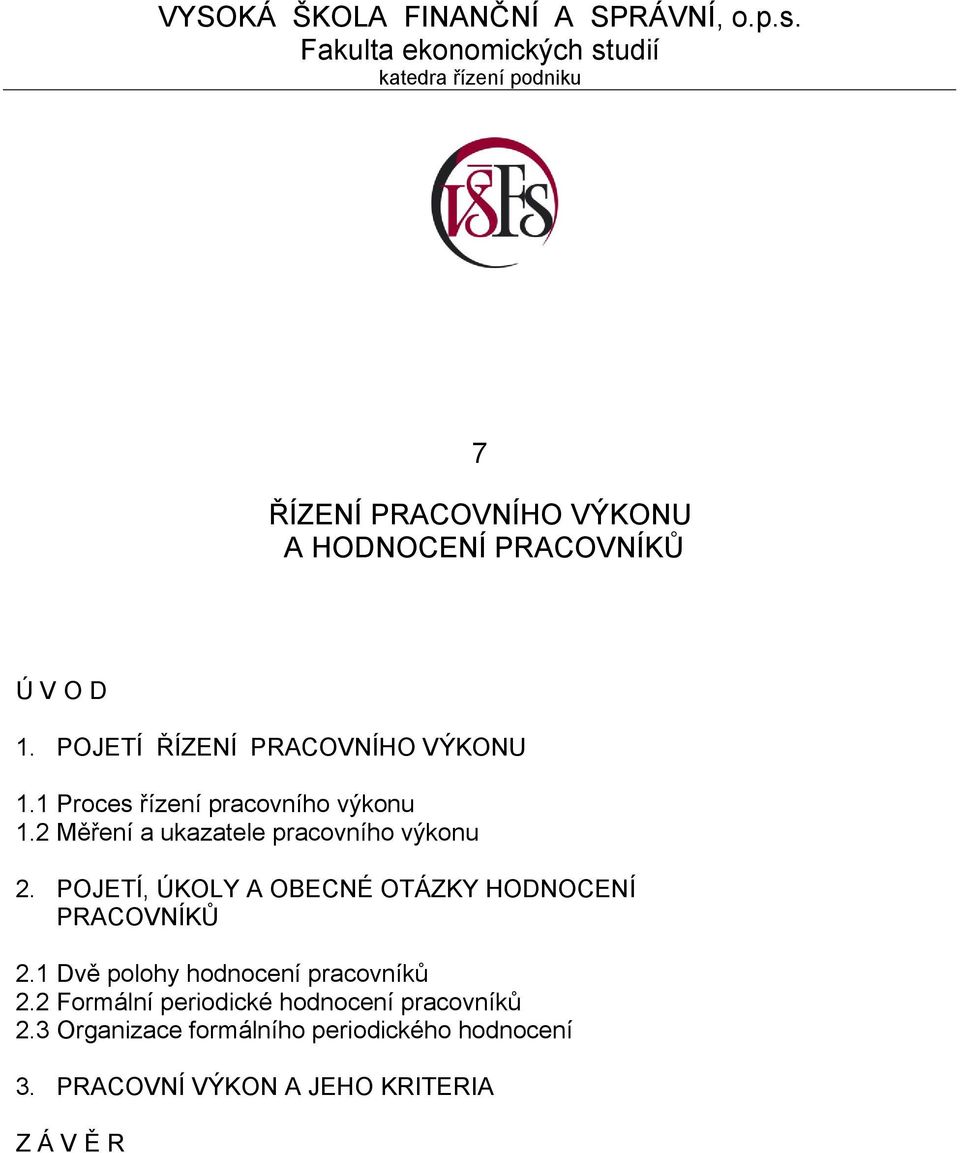 POJETÍ ŘÍZENÍ PRACOVNÍHO VÝKONU 1.1 Proces řízení pracovního výkonu 1.2 Měření a ukazatele pracovního výkonu 2.