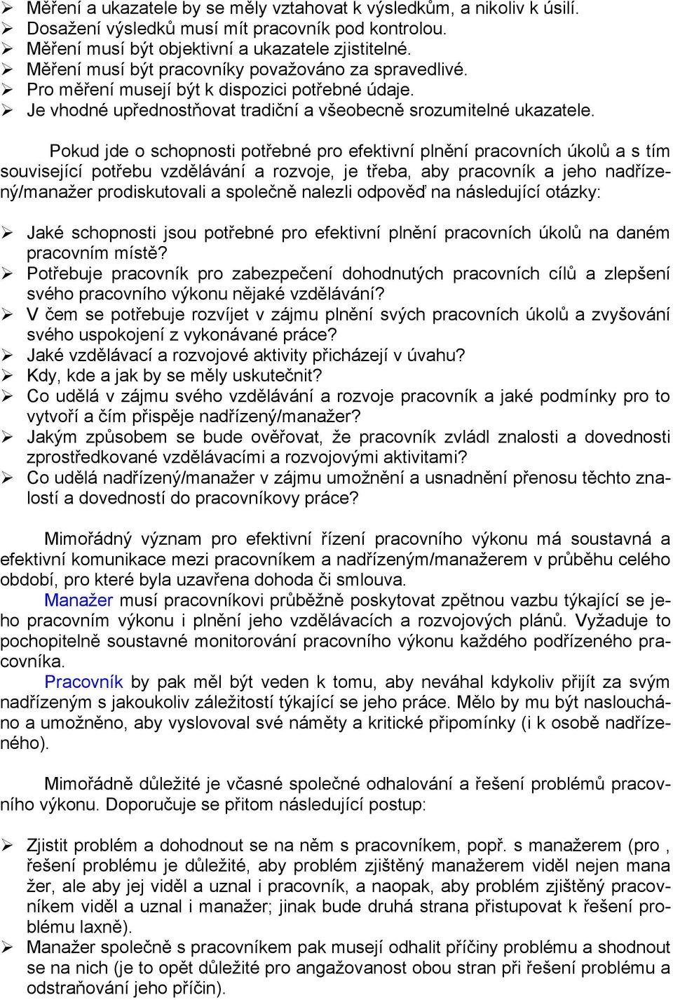 Pokud jde o schopnosti potřebné pro efektivní plnění pracovních úkolů a s tím související potřebu vzdělávání a rozvoje, je třeba, aby pracovník a jeho nadřízený/manažer prodiskutovali a společně