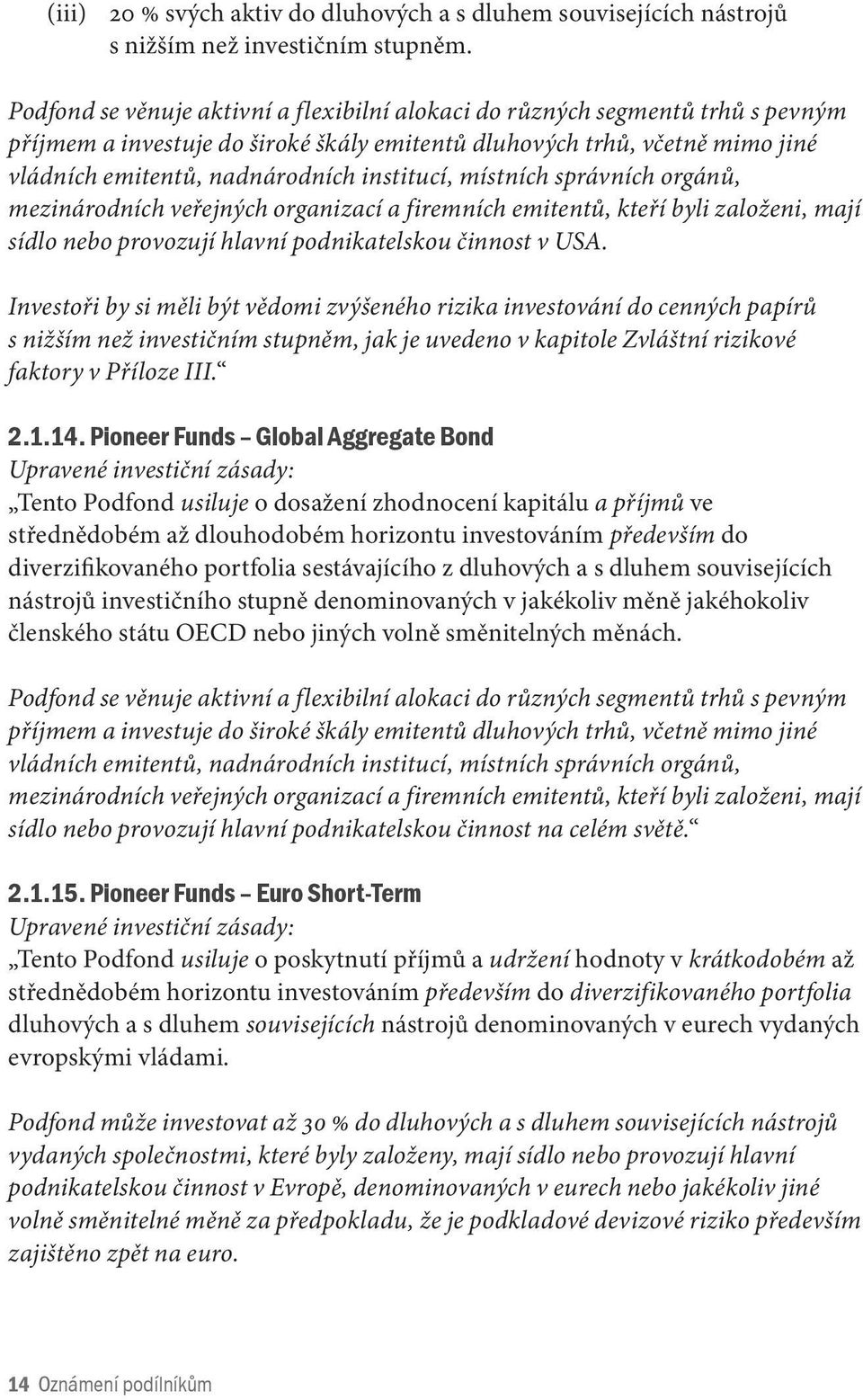 institucí, místních správních orgánů, mezinárodních veřejných organizací a firemních emitentů, kteří byli založeni, mají sídlo nebo provozují hlavní podnikatelskou činnost v USA.